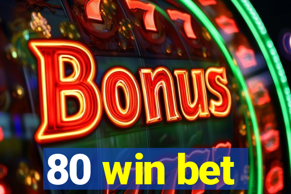 80 win bet